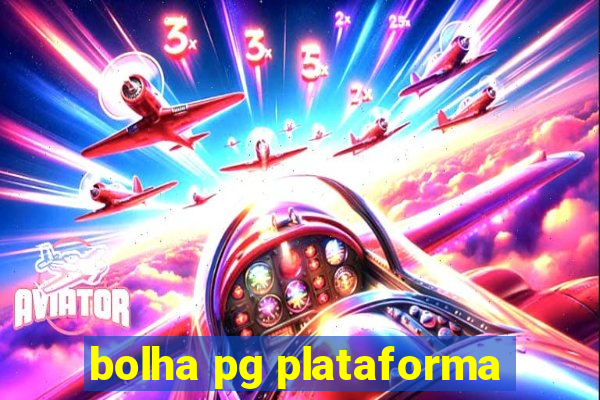 bolha pg plataforma